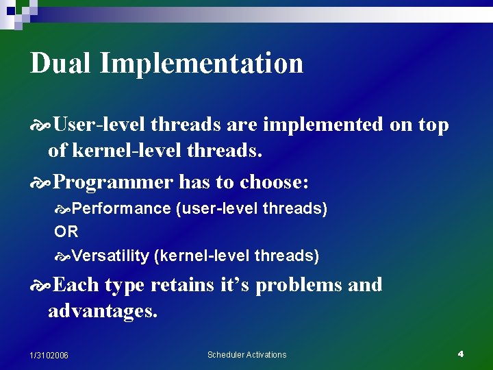 Dual Implementation User-level threads are implemented on top of kernel-level threads. Programmer has to