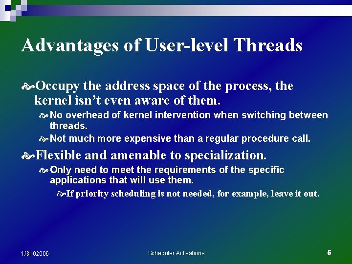 Advantages of User-level Threads Occupy the address space of the process, the kernel isn’t