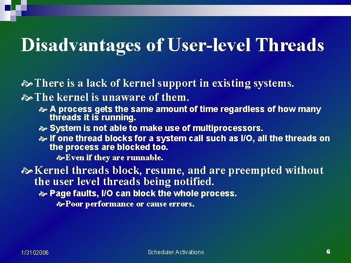 Disadvantages of User-level Threads There is a lack of kernel support in existing systems.