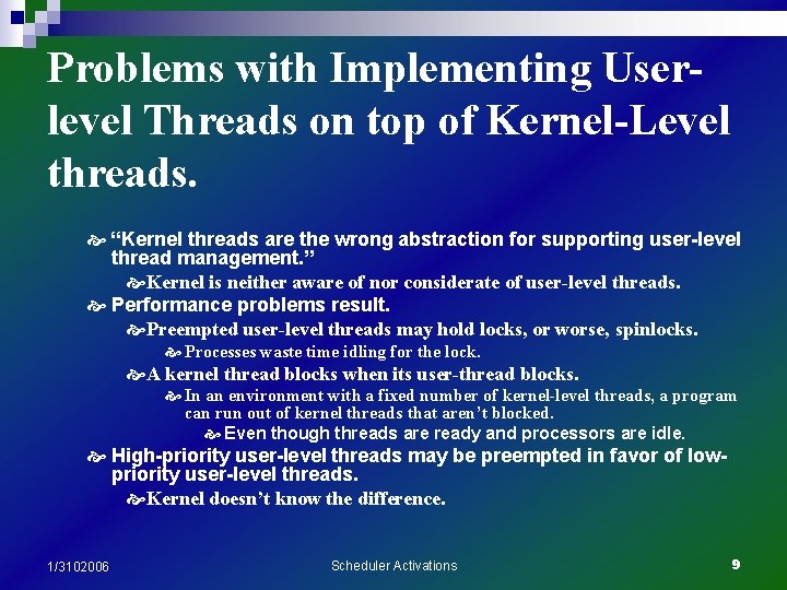 Problems with Implementing Userlevel Threads on top of Kernel-Level threads. “Kernel threads are the