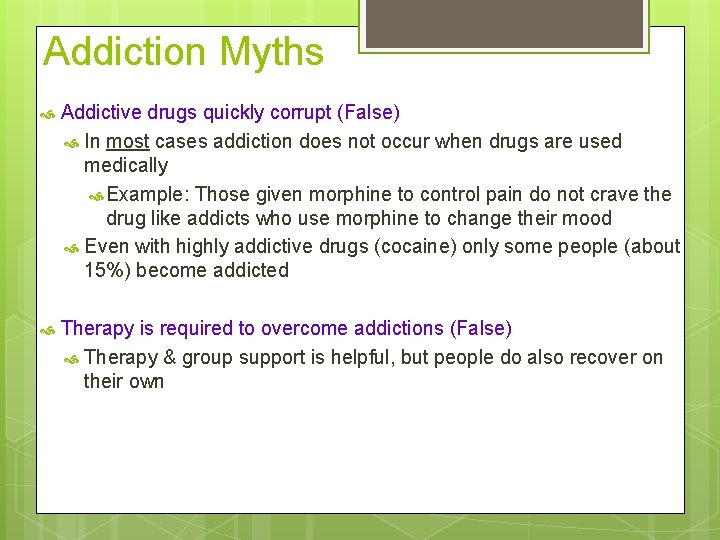 Addiction Myths Addictive drugs quickly corrupt (False) In most cases addiction does not occur