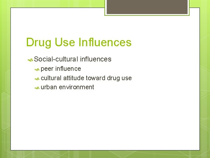 Drug Use Influences Social-cultural peer influences influence cultural attitude toward drug use urban environment