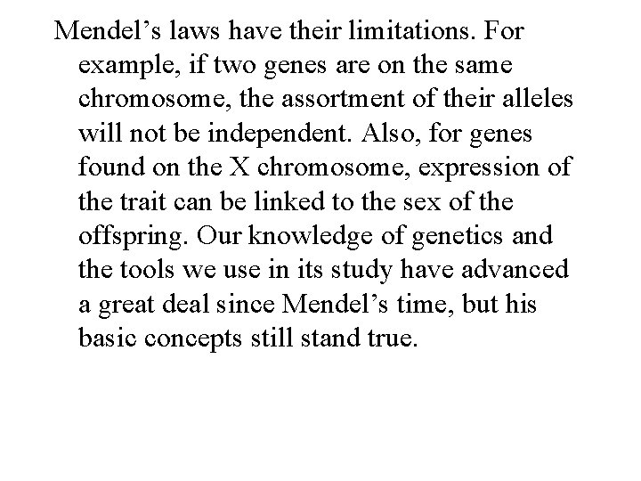 Mendel’s laws have their limitations. For example, if two genes are on the same