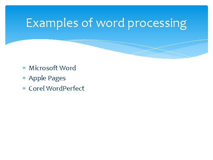 Examples of word processing Microsoft Word Apple Pages Corel Word. Perfect 