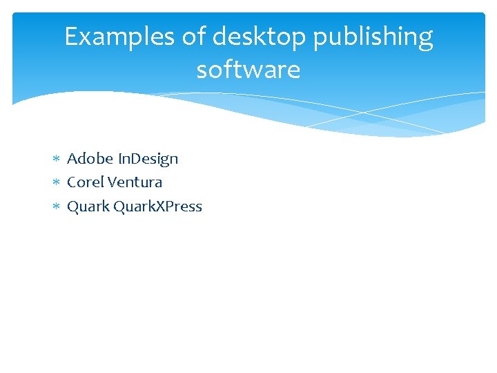 Examples of desktop publishing software Adobe In. Design Corel Ventura Quark. XPress 