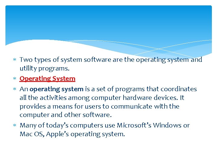  Two types of system software the operating system and utility programs. Operating System