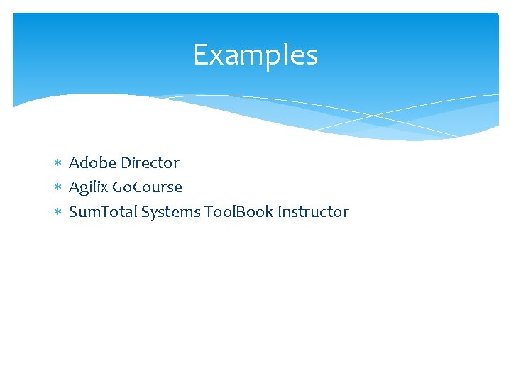 Examples Adobe Director Agilix Go. Course Sum. Total Systems Tool. Book Instructor 