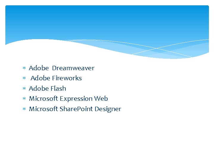  Adobe Dreamweaver Adobe Fireworks Adobe Flash Microsoft Expression Web Microsoft Share. Point Designer