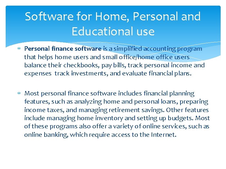 Software for Home, Personal and Educational use Personal finance software is a simplified accounting