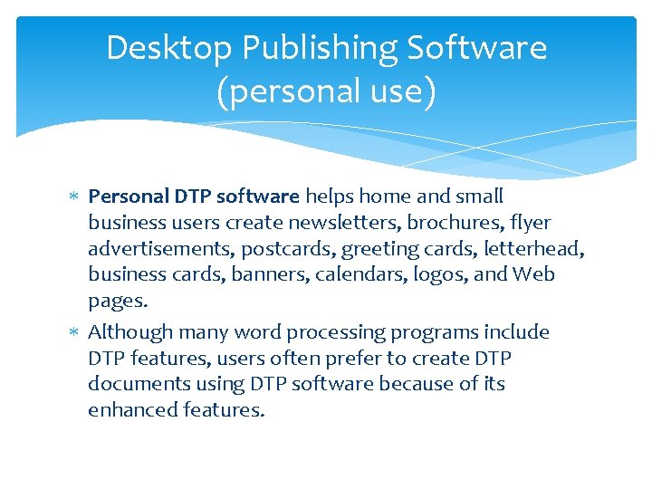 Desktop Publishing Software (personal use) Personal DTP software helps home and small business users