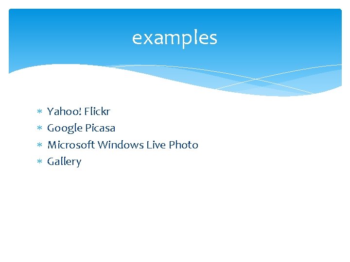 examples Yahoo! Flickr Google Picasa Microsoft Windows Live Photo Gallery 