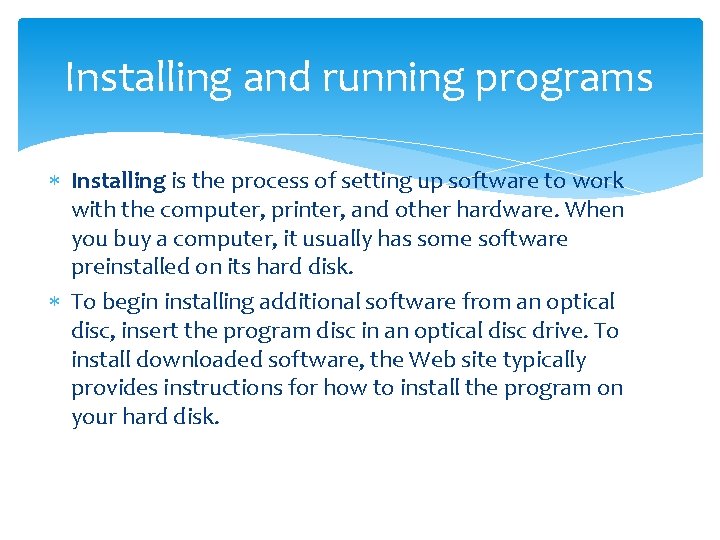 Installing and running programs Installing is the process of setting up software to work