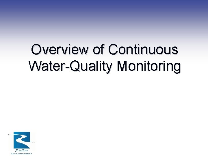 Overview of Continuous Water-Quality Monitoring Overview of Continuous Water-Quality Monitoring