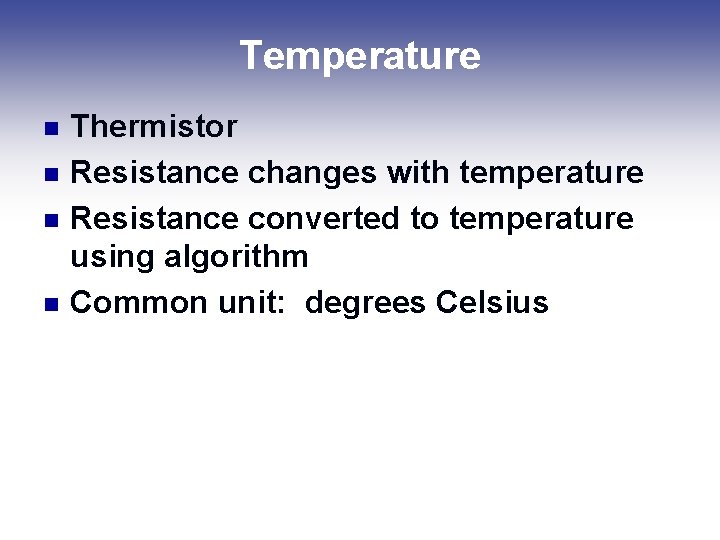 Temperature n n Thermistor Resistance changes with temperature Resistance converted to temperature using algorithm Temperature n n Thermistor Resistance changes with temperature Resistance converted to temperature using algorithm