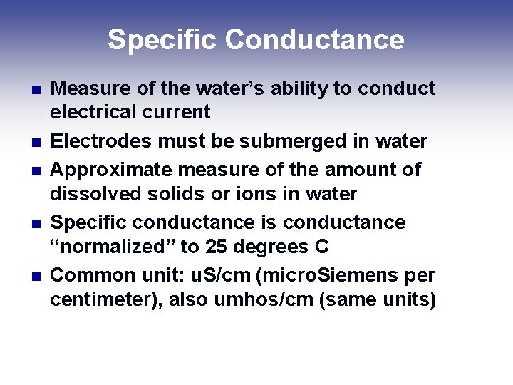 Specific Conductance n n n Measure of the water’s ability to conduct electrical current Specific Conductance n n n Measure of the water’s ability to conduct electrical current