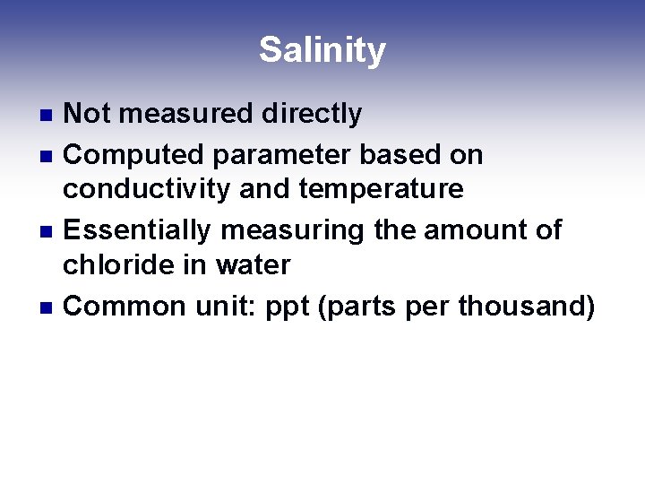 Salinity n n Not measured directly Computed parameter based on conductivity and temperature Essentially Salinity n n Not measured directly Computed parameter based on conductivity and temperature Essentially