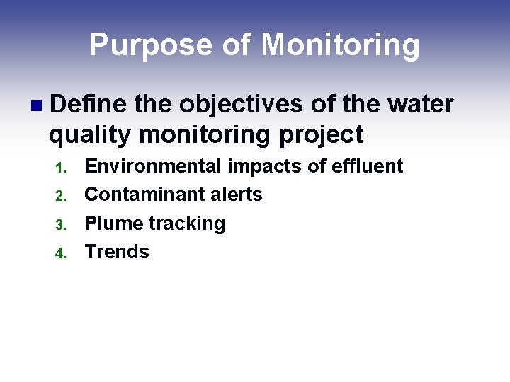 Purpose of Monitoring n Define the objectives of the water quality monitoring project 1. Purpose of Monitoring n Define the objectives of the water quality monitoring project 1.