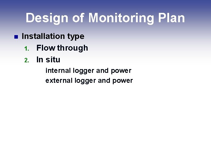 Design of Monitoring Plan n Installation type 1. Flow through 2. In situ 1. Design of Monitoring Plan n Installation type 1. Flow through 2. In situ 1.