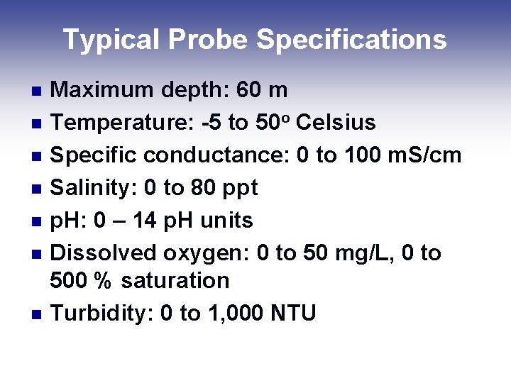 Typical Probe Specifications n n n n Maximum depth: 60 m Temperature: -5 to Typical Probe Specifications n n n n Maximum depth: 60 m Temperature: -5 to