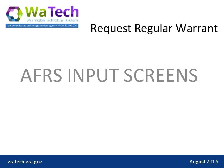 Request Regular Warrant AFRS INPUT SCREENS watech. wa. gov August 2015 