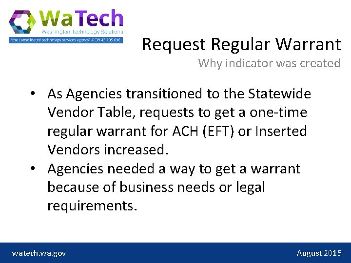 Request Regular Warrant Why indicator was created • As Agencies transitioned to the Statewide