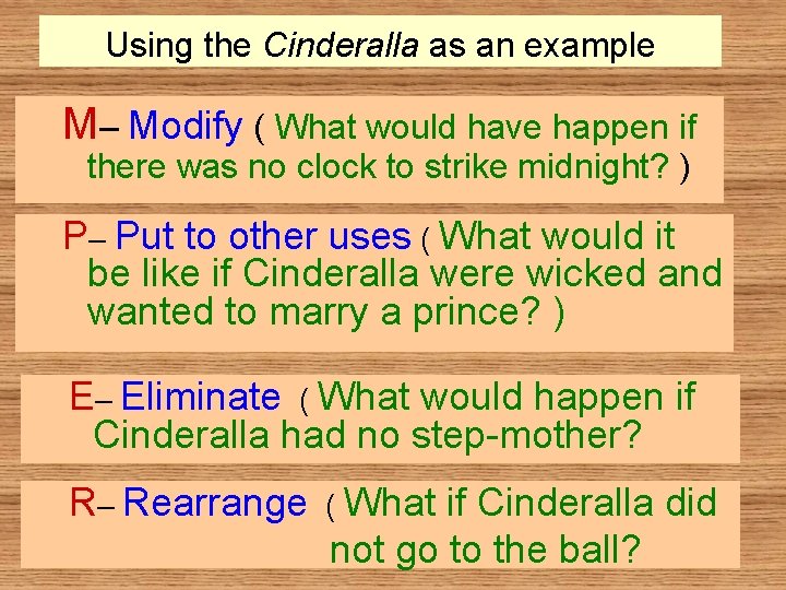 Using the Cinderalla as an example M– Modify ( What would have happen if