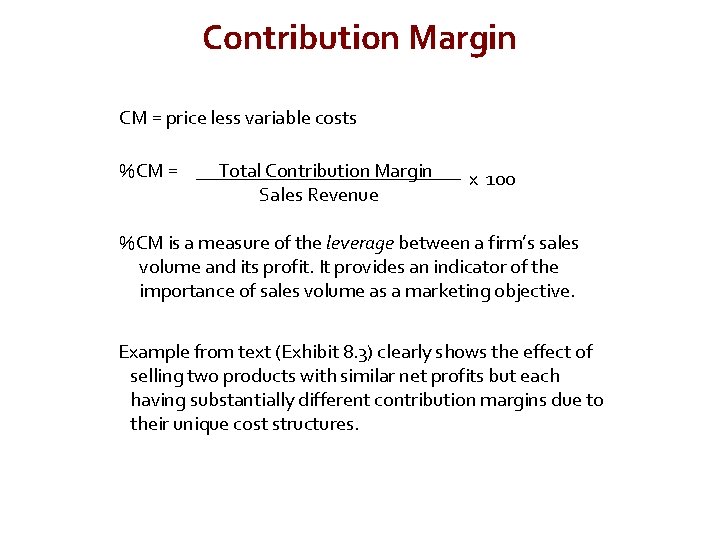 Contribution Margin CM = price less variable costs %CM = Total Contribution Margin Sales