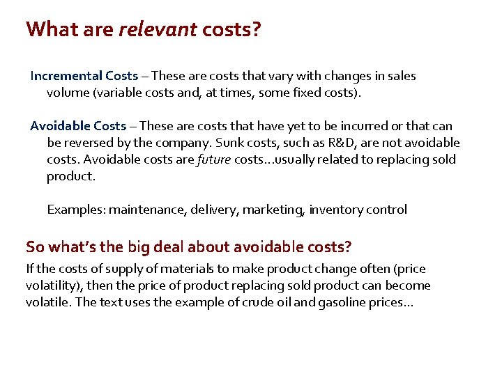 What are relevant costs? Incremental Costs – These are costs that vary with changes