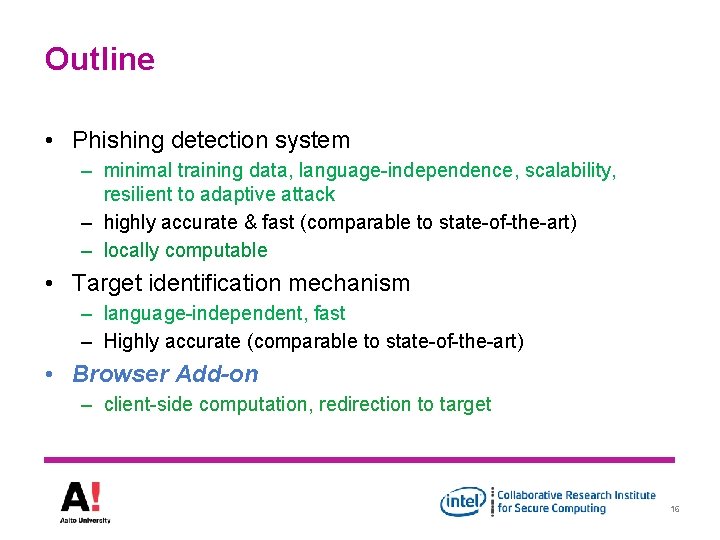 Outline • Phishing detection system – minimal training data, language-independence, scalability, resilient to adaptive