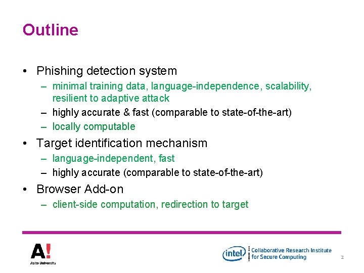 Outline • Phishing detection system – minimal training data, language-independence, scalability, resilient to adaptive