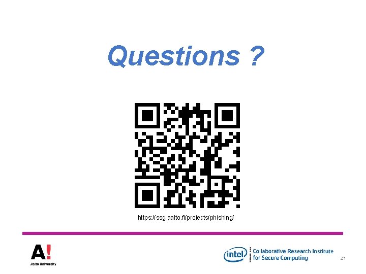Questions ? https: //ssg. aalto. fi/projects/phishing/ 21 