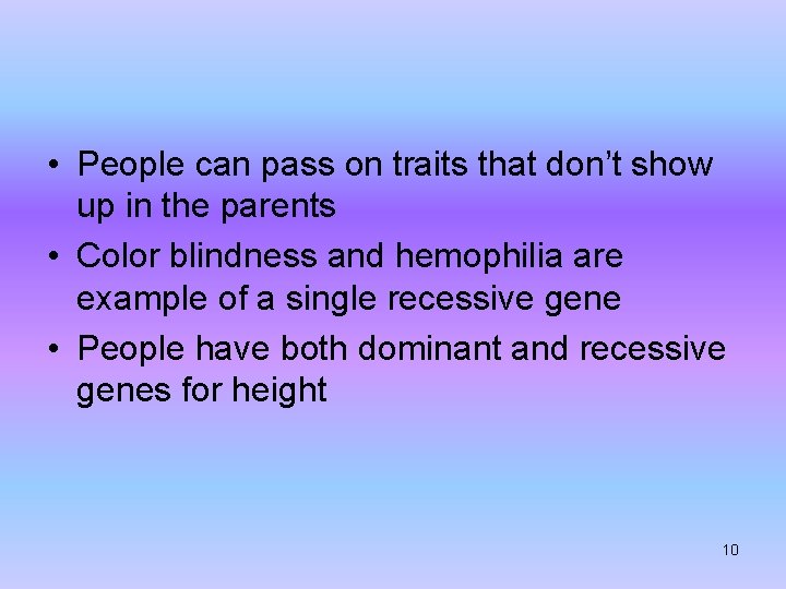  • People can pass on traits that don’t show up in the parents