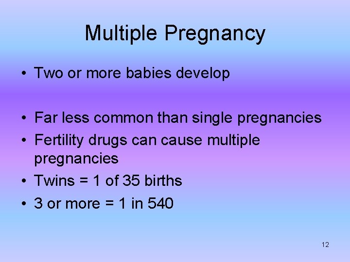 Multiple Pregnancy • Two or more babies develop • Far less common than single