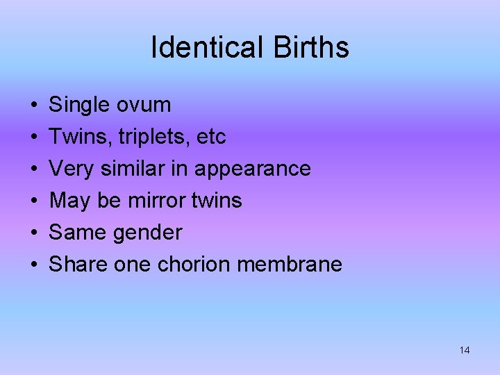 Identical Births • • • Single ovum Twins, triplets, etc Very similar in appearance