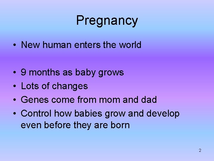 Pregnancy • New human enters the world • • 9 months as baby grows