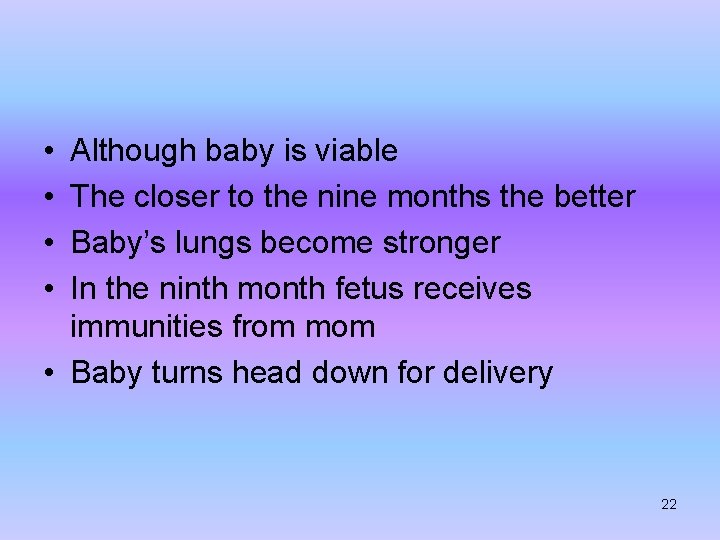  • • Although baby is viable The closer to the nine months the
