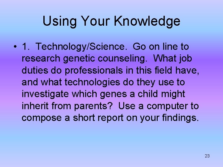 Using Your Knowledge • 1. Technology/Science. Go on line to research genetic counseling. What