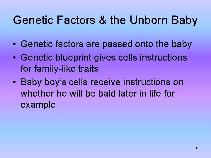 Genetic Factors & the Unborn Baby • Genetic factors are passed onto the baby