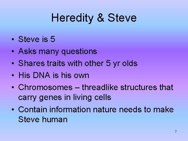 Heredity & Steve • • • Steve is 5 Asks many questions Shares traits