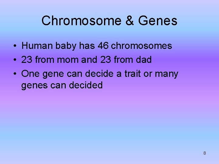 Chromosome & Genes • Human baby has 46 chromosomes • 23 from mom and Chromosome & Genes • Human baby has 46 chromosomes • 23 from mom and