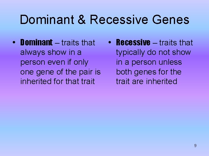 Dominant & Recessive Genes • Dominant – traits that • Recessive – traits that