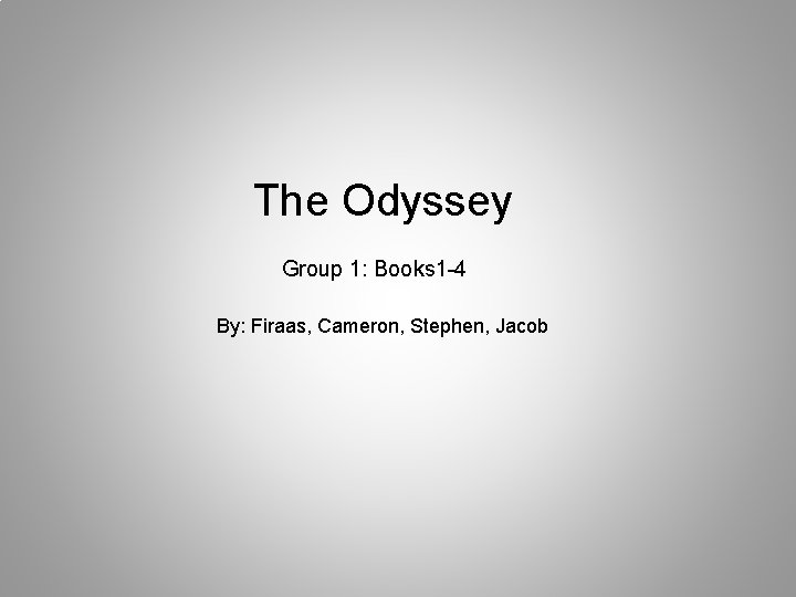 The Odyssey Group 1: Books 1 -4 By: Firaas, Cameron, Stephen, Jacob 
