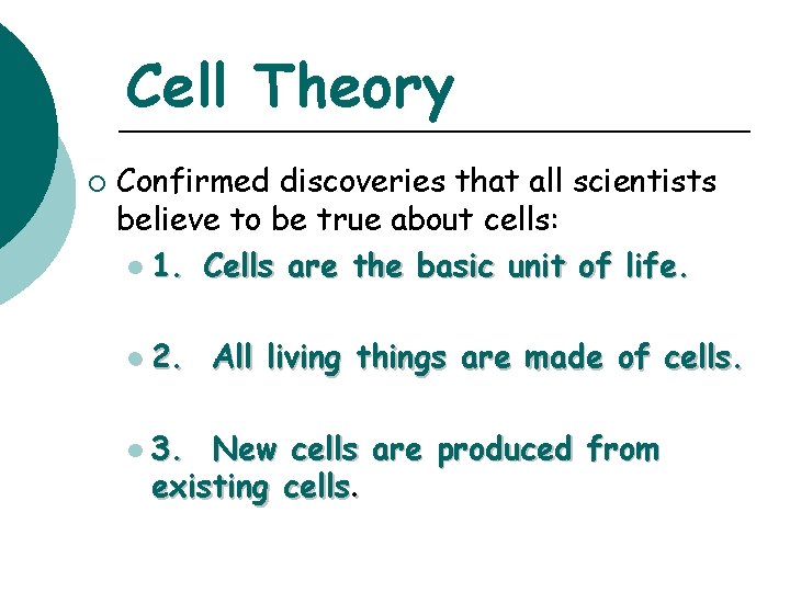 Cell Theory ¡ Confirmed discoveries that all scientists believe to be true about cells: