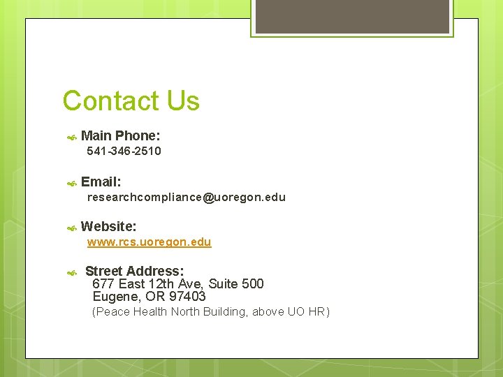 Contact Us Main Phone: 541 -346 -2510 Email: researchcompliance@uoregon. edu Website: www. rcs. uoregon.