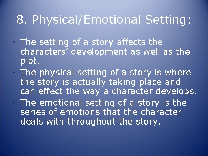 8. Physical/Emotional Setting: • The setting of a story affects the characters’ development as