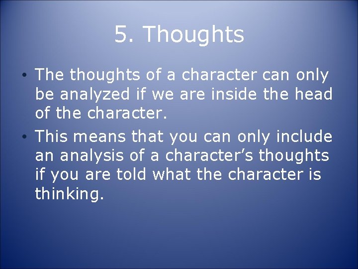 5. Thoughts • The thoughts of a character can only be analyzed if we