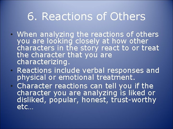 6. Reactions of Others • When analyzing the reactions of others you are looking