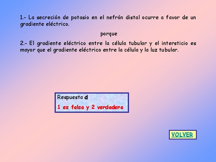 1. - La secreción de potasio en el nefrón distal ocurre a favor de