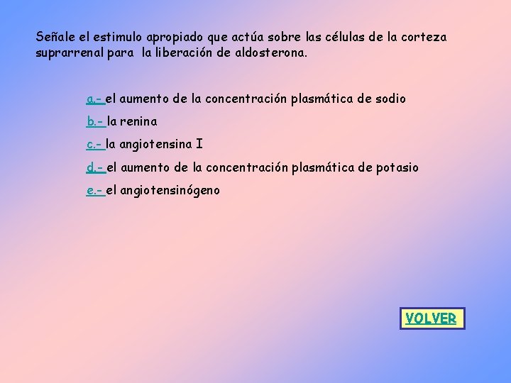 Señale el estimulo apropiado que actúa sobre las células de la corteza suprarrenal para