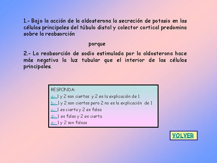 1. - Bajo la acción de la aldosterona la secreción de potasio en las